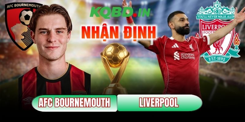 Nhận định bóng đá AFC Bournemouth vs Liverpool, 00h30 ngày 25/01 3 AFC Bournemouth vs Liverpool