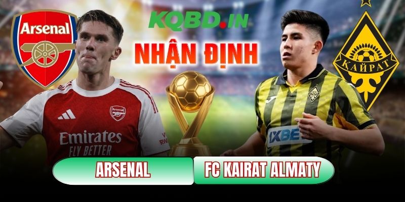 Nhận định bóng đá Arsenal vs FC Kairat Almaty, 03h00 ngày 29/01 10 Arsenal vs FC Kairat Almaty