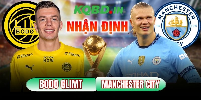 Nhận định bóng đá Bodo Glimt vs Manchester City, 00h45 ngày 21/01 9 Bodo Glimt vs Manchester City