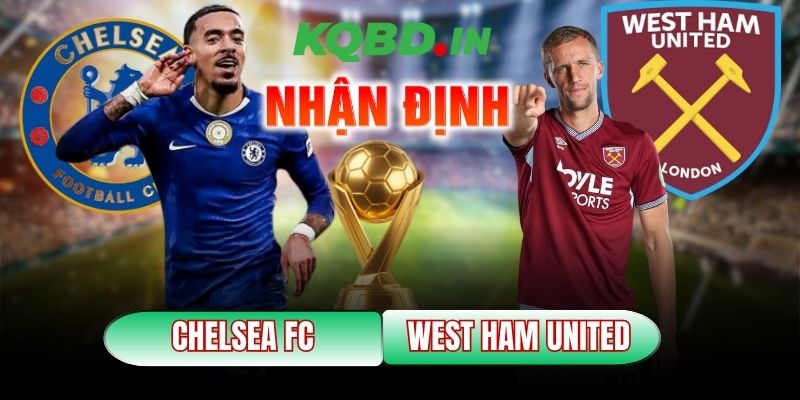 Nhận định bóng đá Chelsea vs West Ham United, 00h30 ngày 01/02 7 Chelsea vs West Ham United