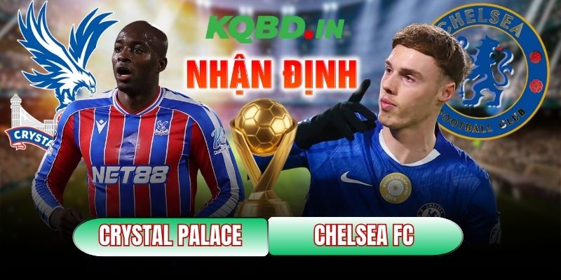 Nhận định bóng đá Crystal Palace vs Chelsea FC, 21h00 ngày 25/01 2 Crystal Palace vs Chelsea FC