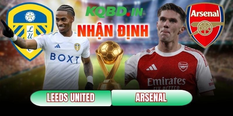 Nhận định bóng đá Leeds United vs Arsenal, 22h00 ngày 31/01 8 Leeds United vs Arsenal