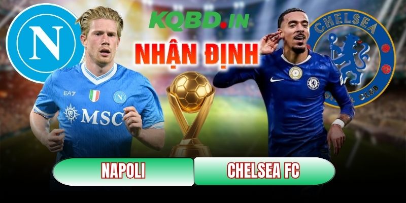 Nhận định bóng đá Napoli vs Chelsea FC, 03h00 ngày 29/01 11 Napoli vs Chelsea FC