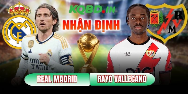 Nhận định bóng đá Real Madrid vs Rayo Vallecano, 20h00 ngày 01/02 1 Real Madrid vs Rayo Vallecano