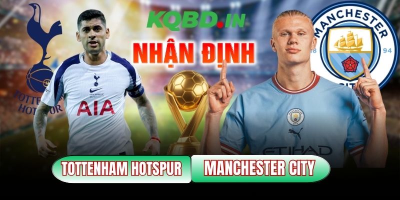 Nhận định bóng đá Tottenham Hotspur vs Manchester City, 23h30 ngày 01/02 3 Tottenham Hotspur vs Manchester City