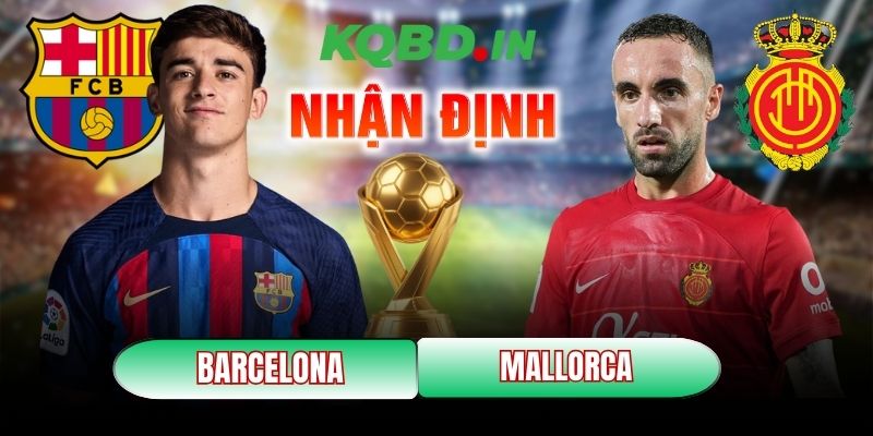 Nhận định bóng đá Barcelona vs Mallorca, 22h15 ngày 07/02 8 Barcelona vs Mallorca