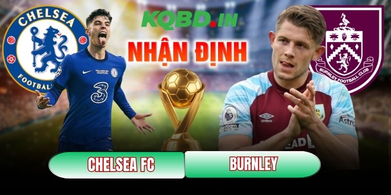 Nhận định bóng đá Chelsea FC vs Burnley, 22h00 ngày 21/02 7 Chelsea FC vs Burnley