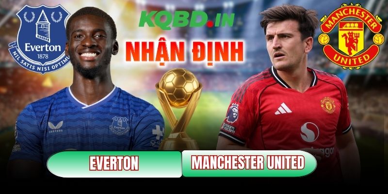 Nhận định bóng đá Everton vs Manchester United, 03h00 ngày 24/02 3 Everton vs Manchester United