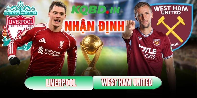 Nhận định trận đấu Liverpool vs West Ham United, 22h00 ngày 28/02 2 Liverpool vs West Ham United