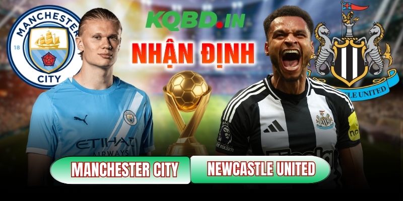 Nhận định bóng đá Manchester City vs Newcastle United, 03h00 ngày 22/02 9 Manchester City vs Newcastle United