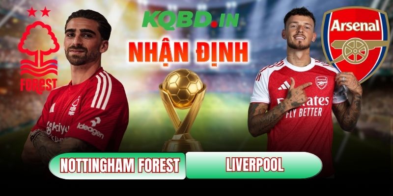 Nhận định bóng đá Nottingham Forest vs Liverpool, 21h00 ngày 22/02 8 Nottingham Forest vs Liverpool
