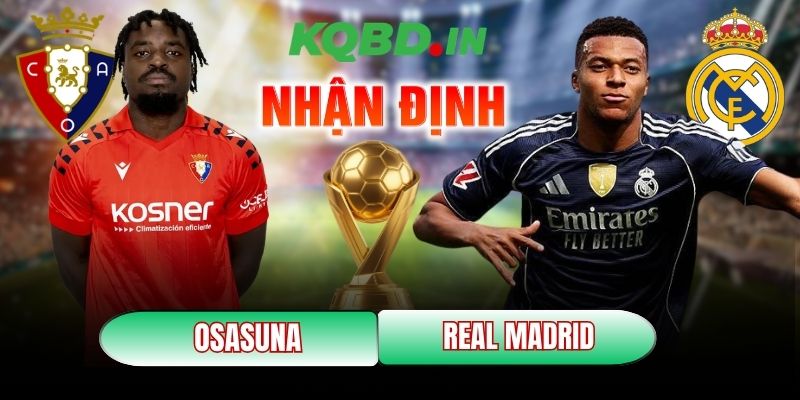 Nhận định bóng đá Osasuna vs Real Madrid, 00h30 ngày 22/02 4 Osasuna vs Real Madrid