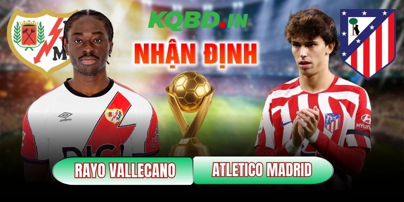 Nhận định bóng đá Rayo Vallecano vs Atletico Madrid, 22h15 ngày 15/02 11 Rayo Vallecano vs Atletico Madrid