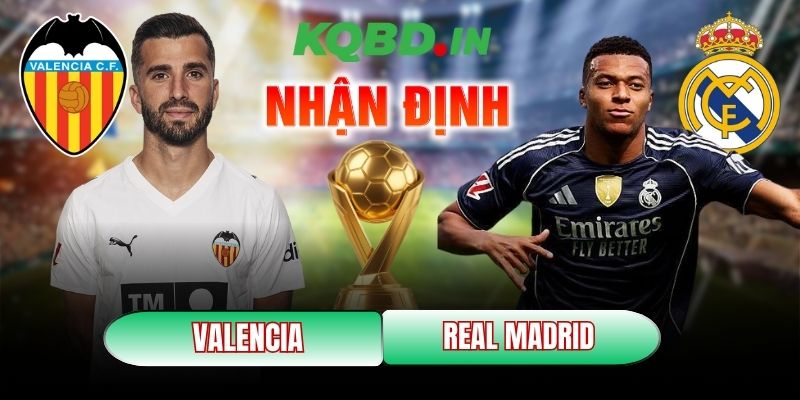 Nhận định bóng đá Valencia vs Real Madrid, 03h00 ngày 09/02 6 Valencia vs Real Madrid