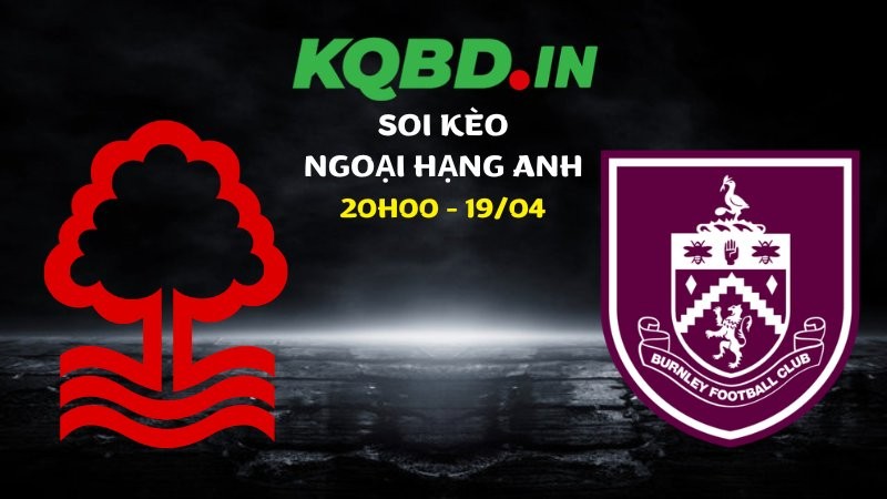 Nhận định Nottingham vs Burnley ngày 19/04/2026 | Ngoại hạng Anh 6 Nhận định Nottingham vs Burnley ngày 19/04/2026 | Ngoại hạng Anh